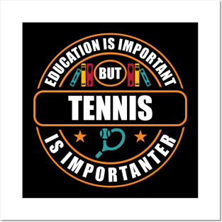 Education Is Important But Tennis Is Importanter Posters and Art